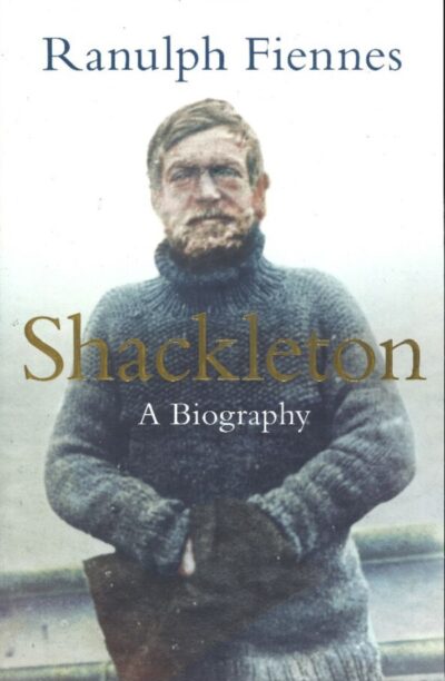 SHACKLETON. A Biography