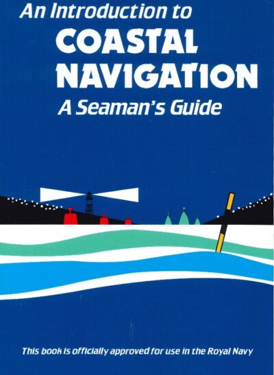 AN INTRODUCTION TO COASTAL NAVIGATION - A SEAMAN'S GUIDE