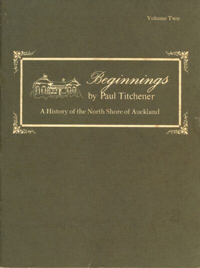 BEGINNINGS: A HISTORY OF THE NORTH SHORE OF AUCKLAND VOL 2