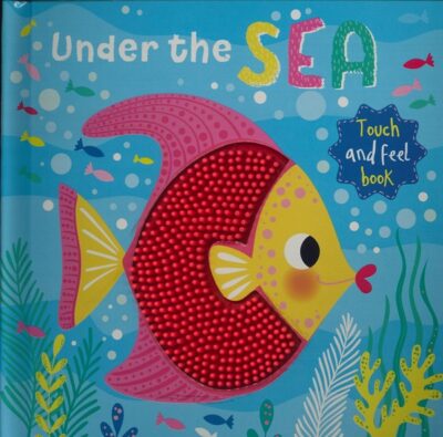 UNDER THE SEA: TOUCH AND FEEL BOOK