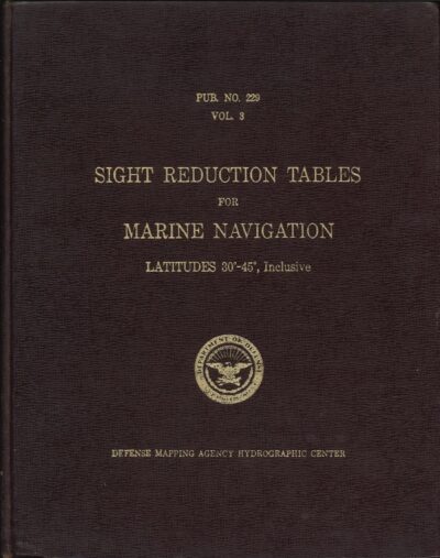SIGHT REDUCTION TABLES FOR MARINE NAVIGATION - LATTITUDES 30-45, INCLUSIVE VOL 3.